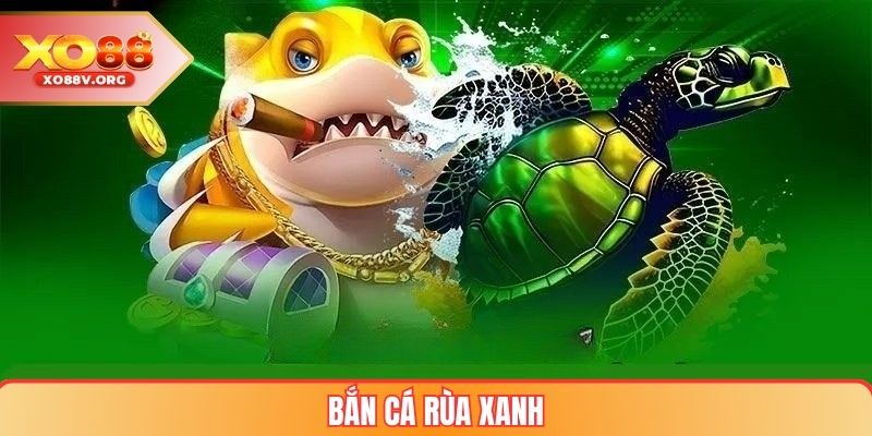 Bắn Cá Rùa Xanh