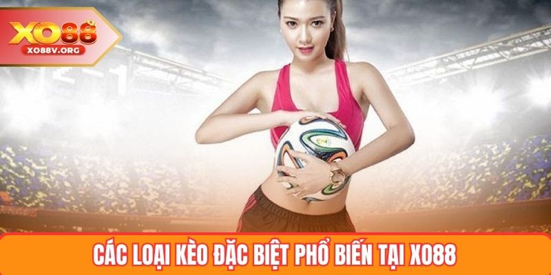 Các loại kèo đặc biệt phổ biến tại XO88