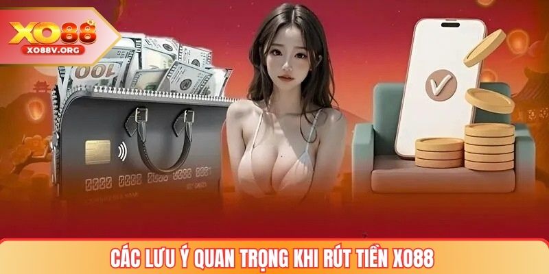 Các Lưu Ý Quan Trọng Khi Rút Tiền XO88