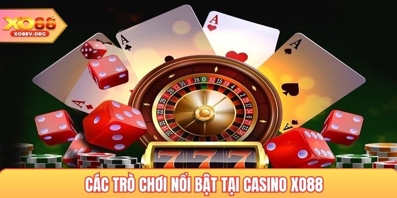 Các Trò Chơi Nổi Bật Tại Casino Xo88