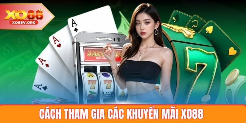Cách Tham Gia Các Khuyến Mãi XO88