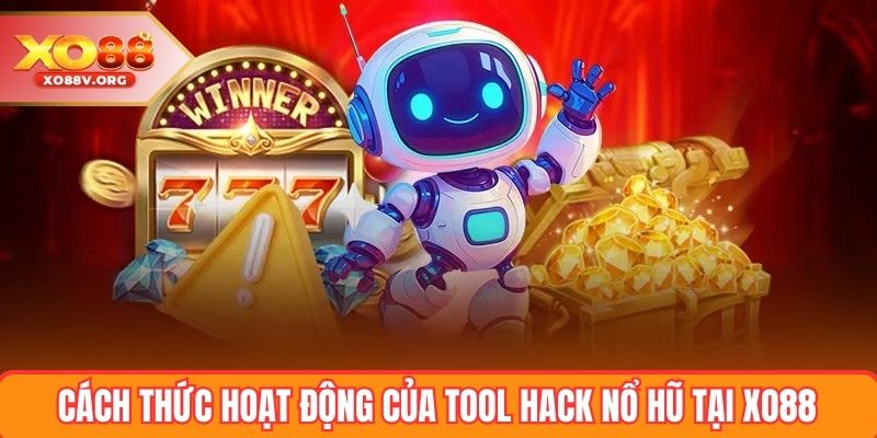 Cách thức hoạt động của tool hack nổ hũ tại XO88