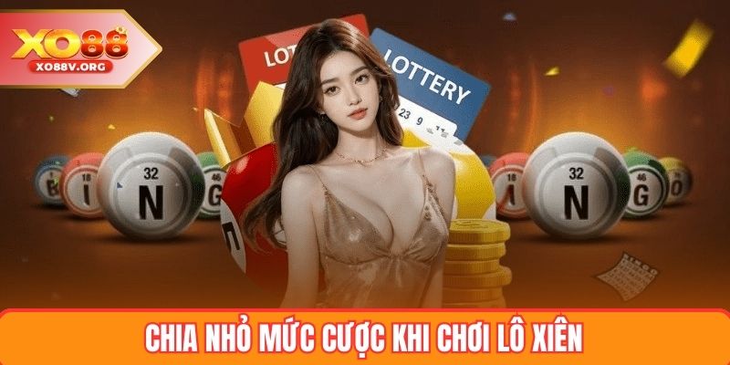 Chia nhỏ mức cược khi chơi lô xiên