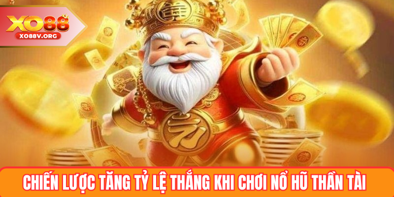 Chiến lược tăng tỷ lệ thắng khi chơi nổ hũ thần tài