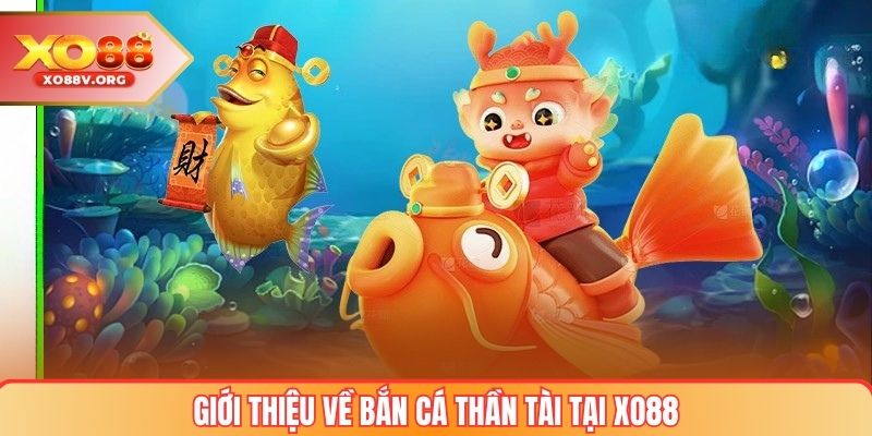 Giới thiệu về bắn cá thần tài tại XO88