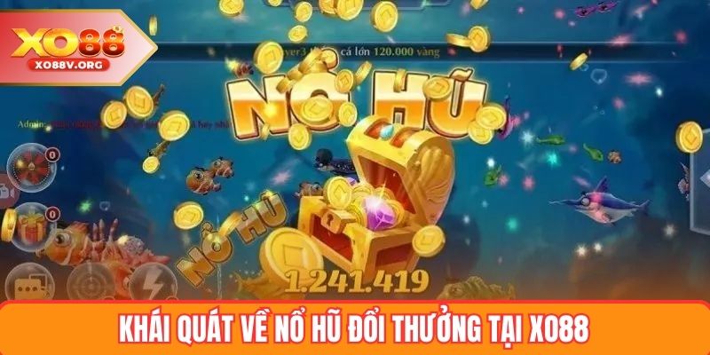 Khái quát về nổ hũ đổi thưởng tại XO88