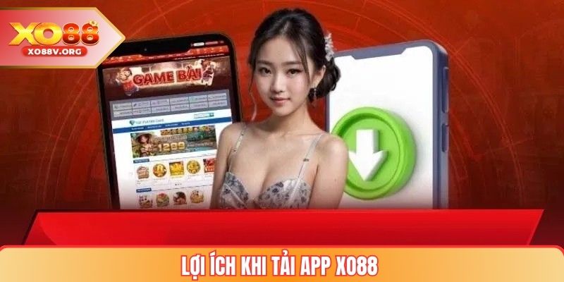 Lợi Ích Khi Tải App XO88