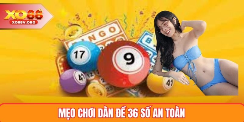 Mẹo chơi dàn đề 36 số an toàn và tối ưu vốn