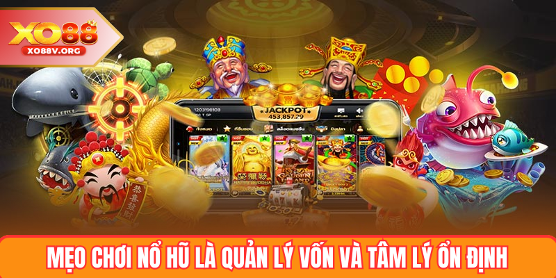 Mẹo chơi nổ hũ là quản lý vốn và tâm lý ổn định