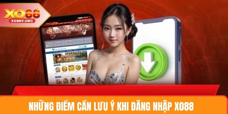 Những điểm cần lưu ý khi đăng nhập XO88