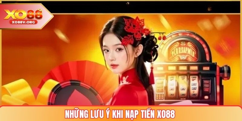 Những Lưu Ý Khi Nạp Tiền XO88