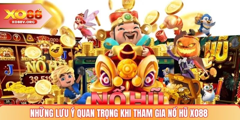 Những lưu ý quan trọng khi tham gia nổ hũ XO88