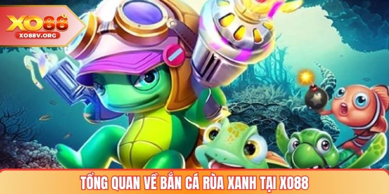 Tổng quan về game Bắn cá rùa xanh tại XO88