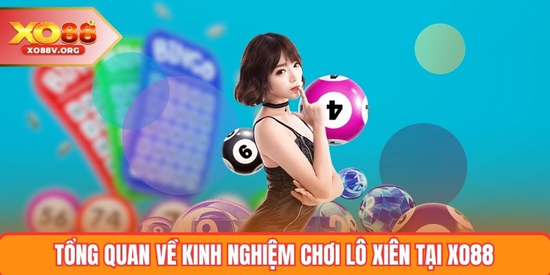 Tổng quan về kinh nghiệm chơi lô xiên tại XO88