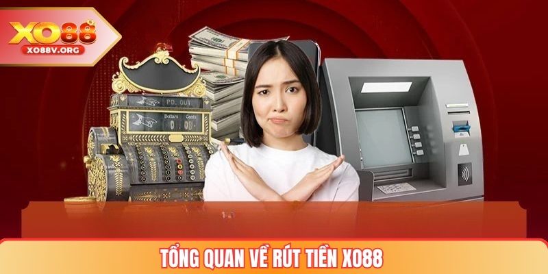 Tổng Quan Về Rút Tiền XO88