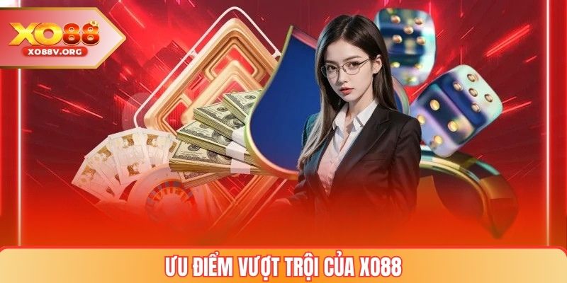 Ưu điểm vượt trội của nhà cái XO88 trên thị trường